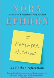 I Remember Nothing (Nora Ephron)