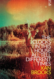 The Clocks in This House All Tell Different Times (Xan Brooks)