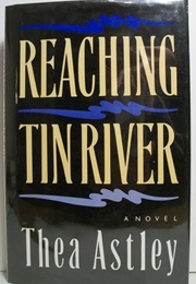 Reaching Tin River (Thea Astley)
