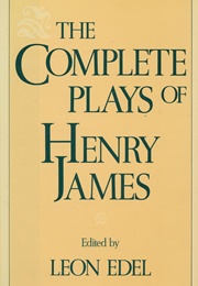 The Complete Plays of Henry James (Henry James)