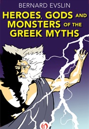 Heroes, Gods and Monsters of the Greek Myths (Bernard Evslin)