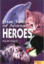 True Tales of Animal Heroes (Allan Zullo)