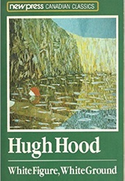 White Figure, White Ground (Hugh Hood)