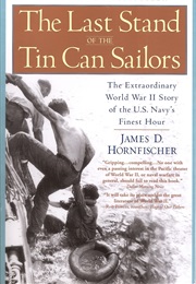 The Last Stand of the Tin Can Sailors (James D. Hornfischer)
