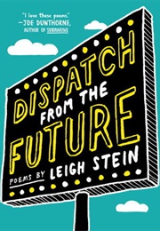 Dispatch From the Future (Leigh Stein)