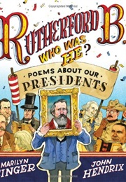 Rutherford B., Who Was He?: Poems About Our Presidents (Marilyn Singer)