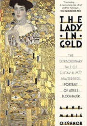 The Lady in Gold: The Extraordinary Tale of Gustav Klimt&#39;s Masterpiece (Anne-Marie O&#39;Conner)