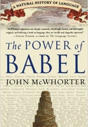The Power of Babel: A Natural History of Language (John McWhorter)