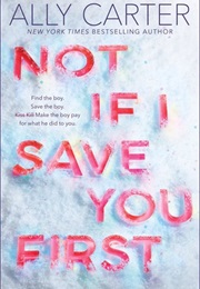 Not If I Save You First (Ally Carter)