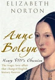 Anne Boleyn: Henry VIII&#39;s Obsession (Elizabeth Norton)