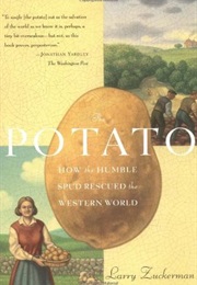 The Potato: How the Humble Spud Rescued the Western World (Larry Zuckerman)