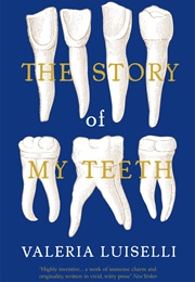 The Story of My Teeth (Valeria Luiselli)