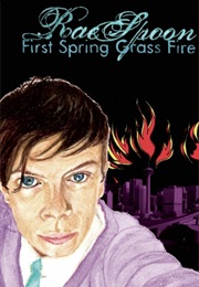 First Spring Grass Fire (Rae Spoon)