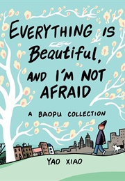 Everything Is Beautiful, and I&#39;m Not Afraid (Yao Xiao)