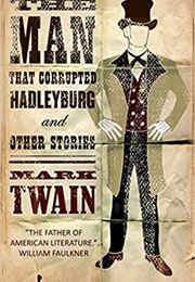 The Man That Corrupted Hadleyburg and Other Stories (Mark Twain)