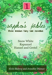 Sappho&#39;s Fables, Volume 1: Three Lesbian Fairy Tale Novellas (Jennifer Diemer and Elora Bishop)