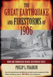 The Great Earthquake and Firestorms of 1906 (Phillip L. Fradkin)