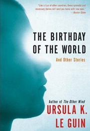 The Birthday of the World and Other Stories (Ursula K. Le Guin)