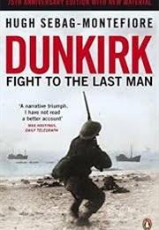 Dunkirk : Fight to the Last Man (Hugh Sebag-Montefiore)