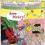Michael Hurley, the Unholy Modal Rounders, Jeffrey Fredericks &amp; the Clamtones - Have Moicy!