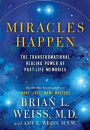Miracles Happen: The Transformational Healing Power of Past-Life Memories (Brian L. Weiss)