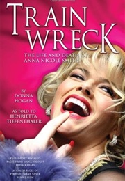 Train Wreck: The Life and Death of Anna Nicole Smith (Donna Hogan)