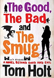 The Good, the Bad and the Smug (Tom Holt)
