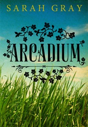 Arcadium (Sarah Gray)