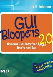 GUI Bloopers 2.0, Second Edition: Common User Interface Design Don&#39;ts and Dos (Interactive Technolog (Jeff Johnson)