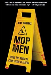 Mop Men: Inside the World of Crime Scene Cleaners (Alan Emmins)