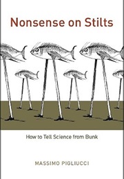 Nonsense on Stilts: How to Tell Science From Bunk (Massimo Pigliucci)
