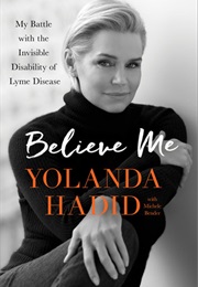 Believe Me: My Battle With the Invisible Disability of Lyme Disease (Yolanda Hadid,  Michele Bender)