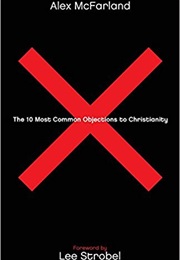 The 10 Most Common Objections to Christianity (Alex McFarland)