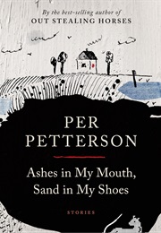 Ashes in My Mouth, Sand in My Shoes (Per Petterson)