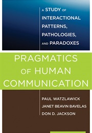 Pragmatics of Human Communication (Paul Watzlawick)