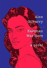 Eastman Was Here (Alex Gilvarry)