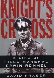 Knight&#39;S Cross: A Life of Field Marshall Erwin Rommel (David Fraser)