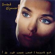 Sinead O&#39; Conner I Do Not Want What I Haven&#39;t Got