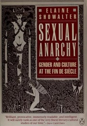 Sexual Anarchy: Gender and Culture at the Fin De Siecle (Elaine Showalter)