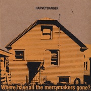 Harvey Danger - Where Have All the Merrymakers Gone