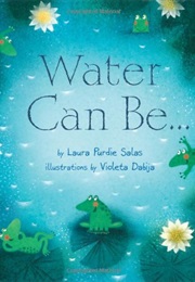 Water Can Be . . . (Laura Salas)