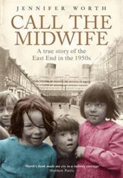 Call the Midwife: A True Story of the East End in the 1950′S