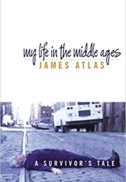 My Life in the Middle Ages (James Atlas)