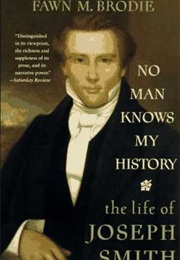 No Man Knows My History: The Life of Joseph Smith (Fawn M Brodie)