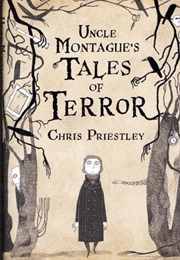Uncle Montague&#39;s Tales of Terror (Chris Priestley)