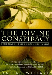 The Divine Conspiracy: Rediscovering Our Hidden Life in God (Dallas Willard)