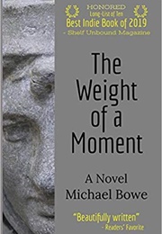 The Weight of a Moment (Michael Bowe)