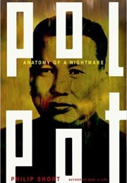 Pol Pot:  the History of a Nightmare (Phillip Short)