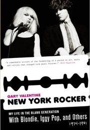 New York Rocker: My Life in the Blank Generation With Blondie, Iggy Pop, and Others, 1974-1981 (Gary Valentine)