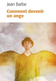 Comment Devenir Un Ange (Jean Barbe)